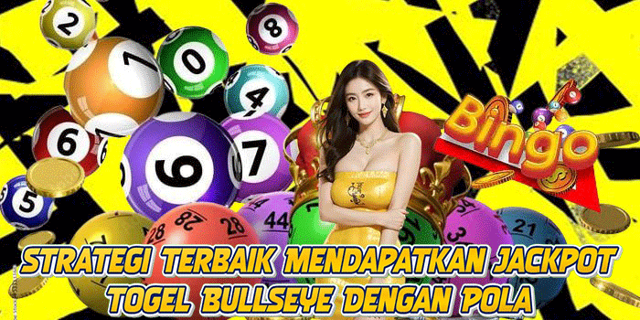 Strategi Terbaik Mendapatkan Jackpot Togel Bullseye Dengan Pola