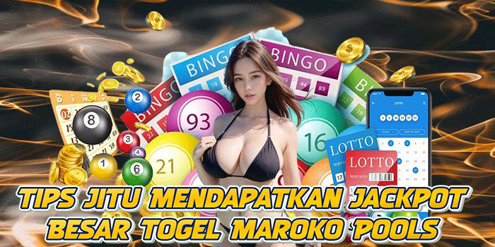 Tips Jitu Mendapatkan Jackpot Besar Togel Maroko Pools